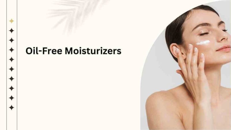 How to Avoid Clogged Pores with Oil-Free Moisturizers