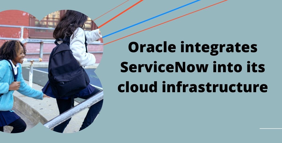 Oracle integrates ServiceNow into its cloud infrastructure
