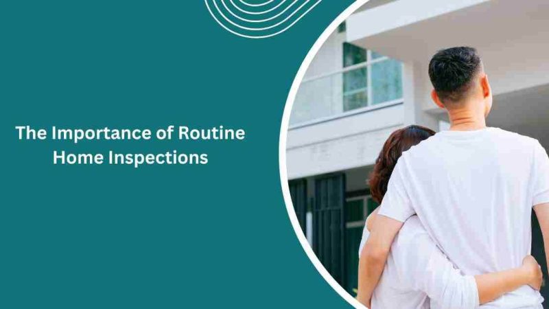 The Importance of Routine Home Inspections