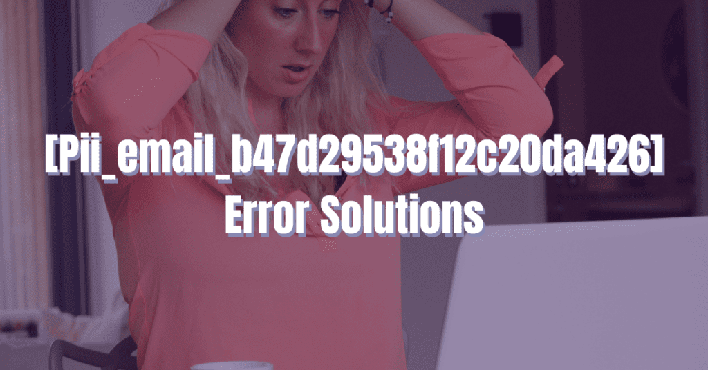 pii_email_b47d29538f12c20da426 error solutions