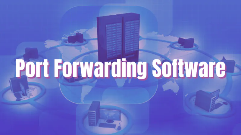 5 Best Port Forwarding Software Apps You Should Use