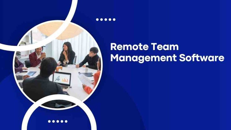Remote Team Management Software: Features, Benefits, and Top Picks
