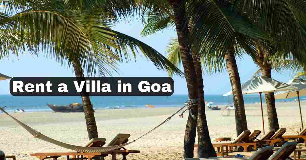 How to Rent a Villa in Goa: A Guide for First-Timers