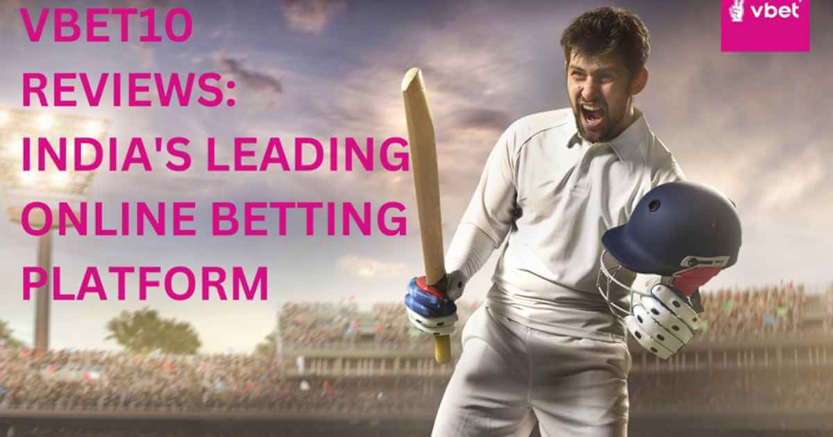 VBET10 REVIEWS: INDIA’S LEADING ONLINE BETTING PLATFORM