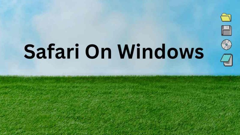 Can You Still Run Safari On Windows? Here’s What You Need To Know