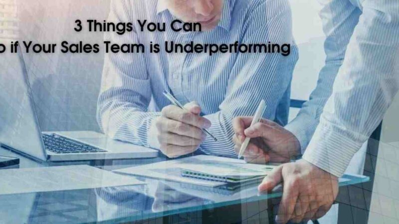 3 Things You Can Do if Your Sales Team is Underperforming