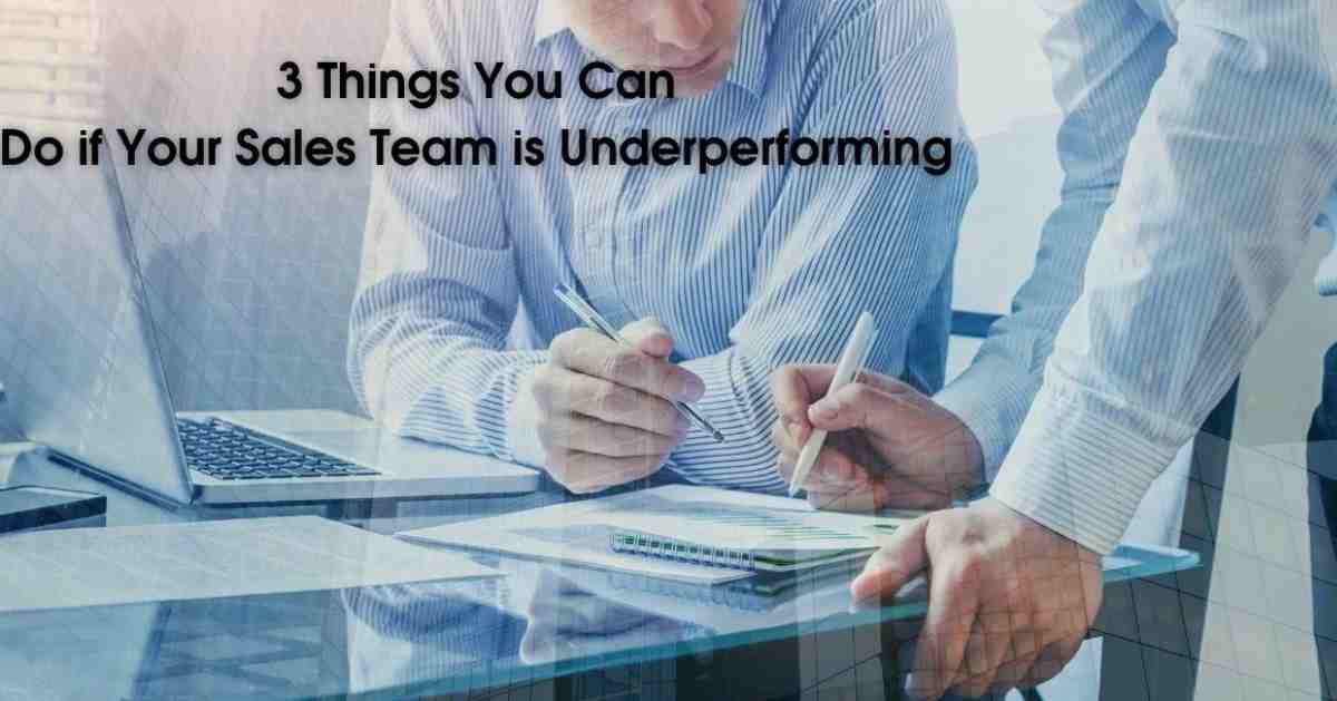 3 Things You Can Do if Your Sales Team is Underperforming