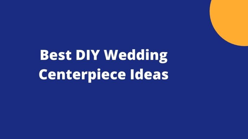 Best DIY Wedding Centerpiece Ideas