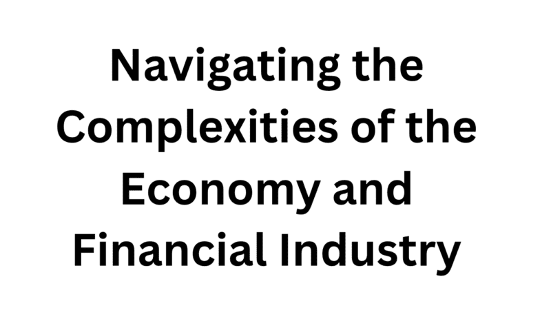 Navigating the Complexities of the Economy and Financial Industry