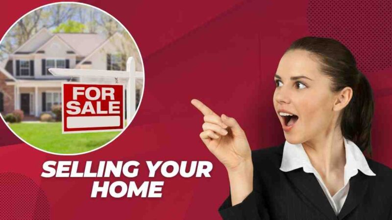 How to Get the Most Money When Selling Your Home – A Step-By-Step Guide
