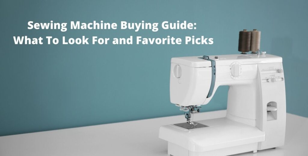Sewing Machine Buying Guide What To Look For and Favorite Picks