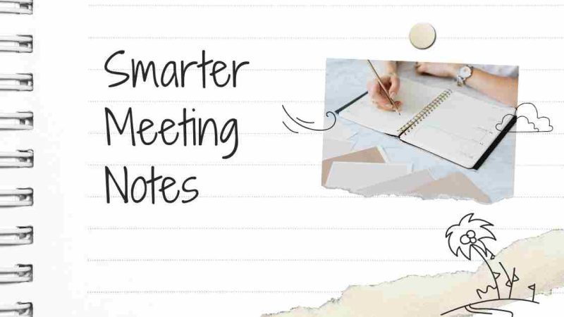 Smarter Meeting Notes: Tips You Might Not Have Thought About