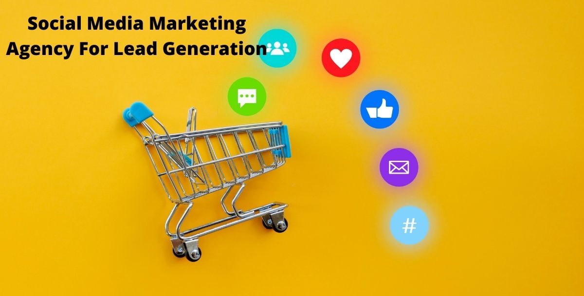 The Relevance Of Social Media Marketing Agency For Lead Generation