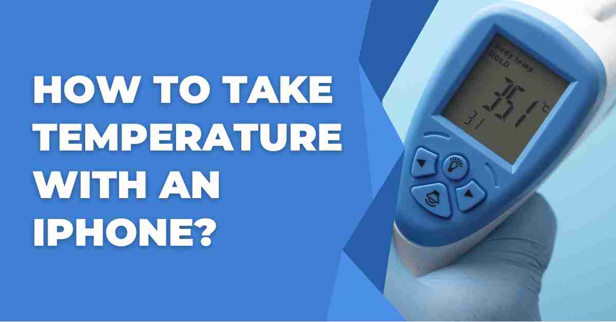 How to Take Temperature with an iPhone? Check Body Temperature & Room Temperature