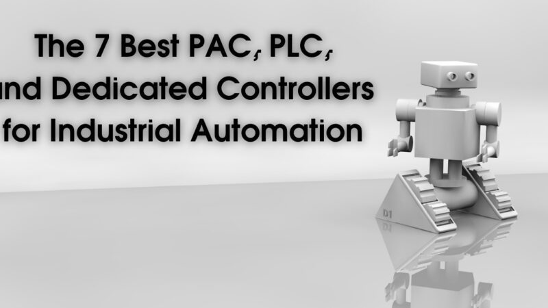 The 7 Best PAC, PLC, and Dedicated Controllers for Industrial Automation