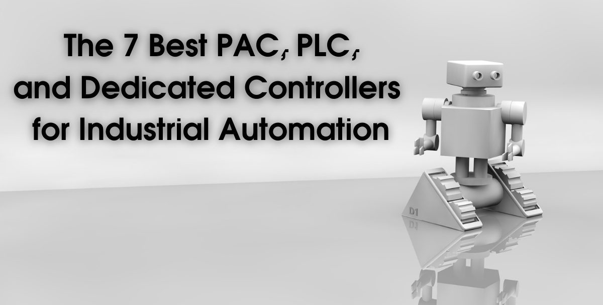 The 7 Best PAC, PLC, and Dedicated Controllers for Industrial Automation