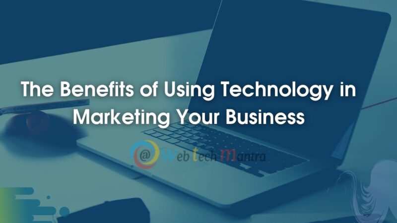 The Benefits of Using Technology in Marketing Your Business