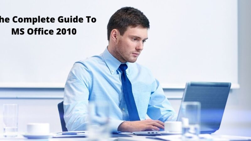 The Complete Guide To MS Office 2010 | Microsoft Office 2010 | Brief Guide