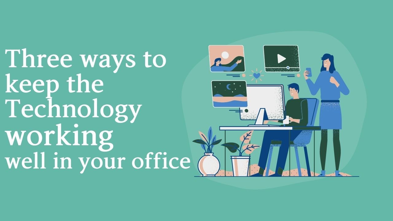 Three ways to keep the technology working well in your office