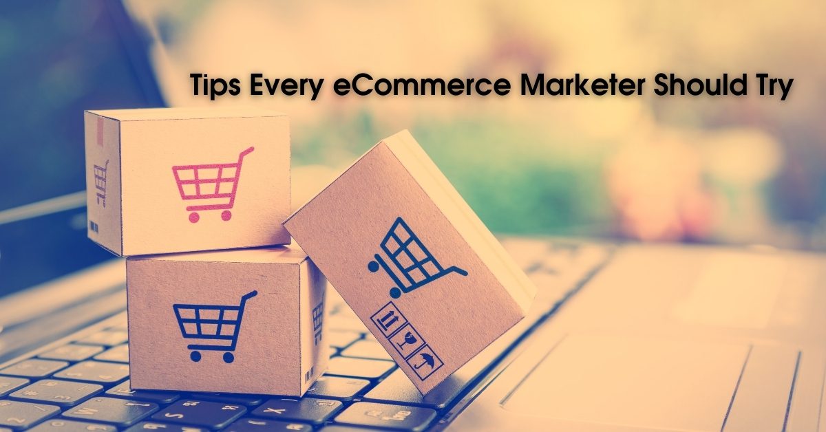 Tips Every eCommerce Marketer Should Try