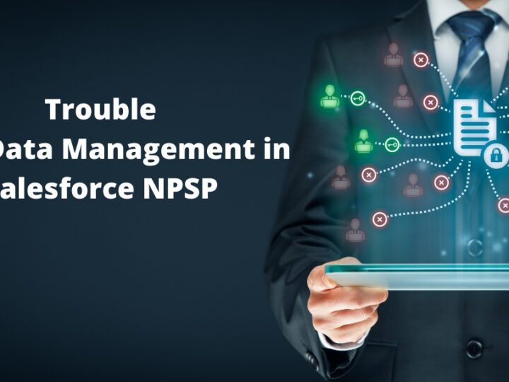 Trouble with Data Management in Salesforce NPSP? Here Are 4 Software Solutions To Help!