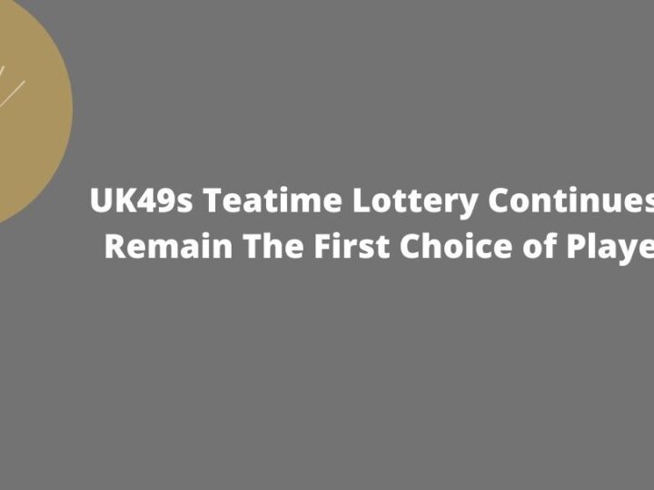 UK49s Teatime Lottery Continues to Remain The First Choice of Players