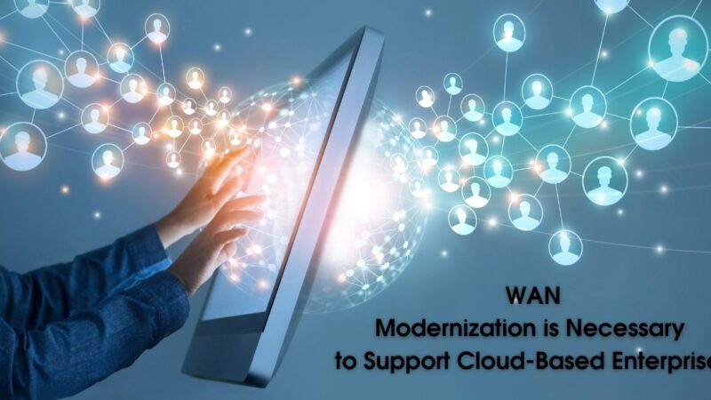 WAN Modernization is Necessary to Support Cloud-Based Enterprises