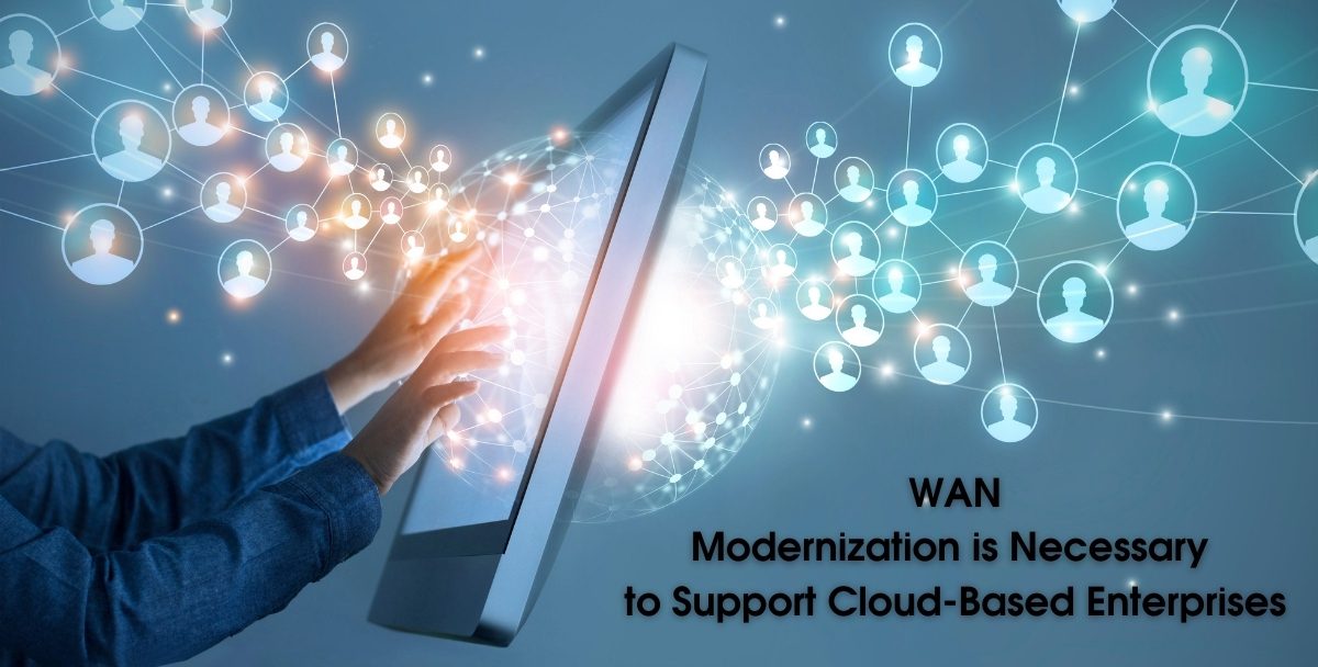 WAN Modernization is Necessary to Support Cloud-Based Enterprises