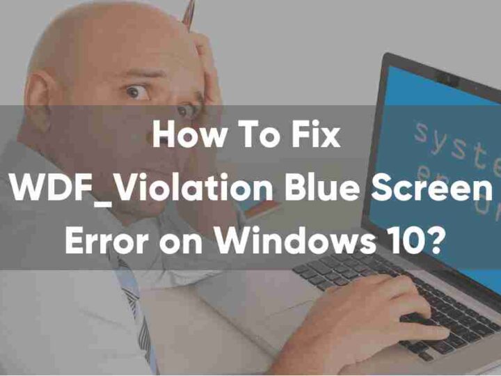 How to Fix WDF_Violation Blue Screen Error on Windows 10
