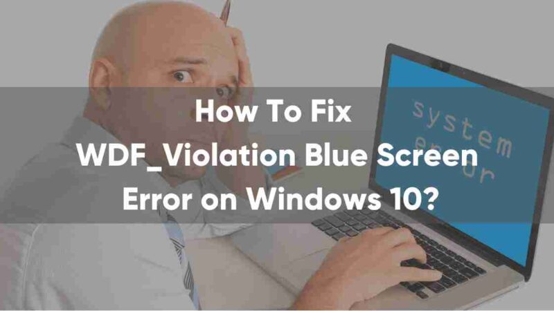 How to Fix WDF_Violation Blue Screen Error on Windows 10