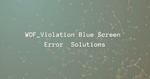 WDFViolation Blue Screen Error
