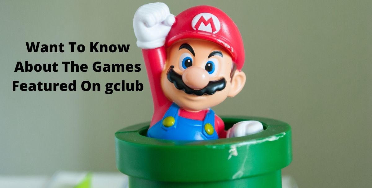 Want To Know About The Games Featured On gclub? Read This Article To Find Out!