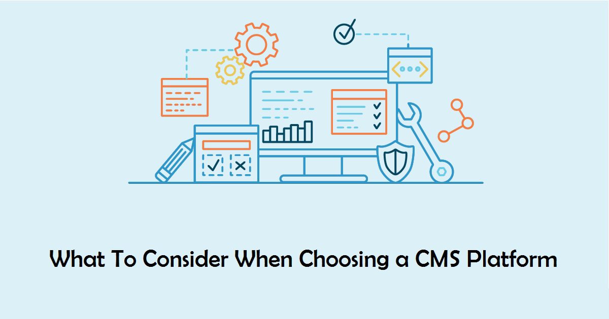 What To Consider When Choosing a CMS Platform