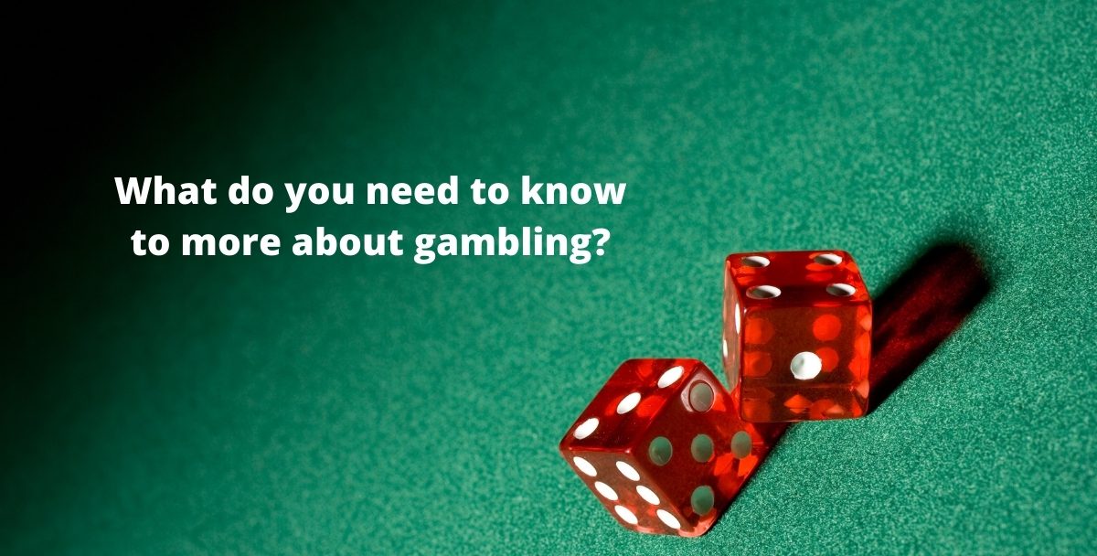 What do you need to know to more about gambling?