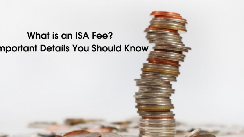 What is an ISA Fee? Important Details You Should Know
