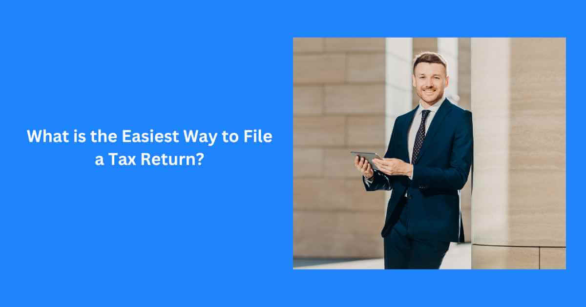What is the Easiest Way to File a Tax Return?
