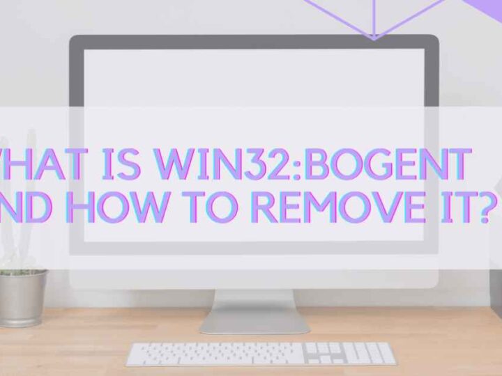 What is Win32:BogEnt and How to Remove It?