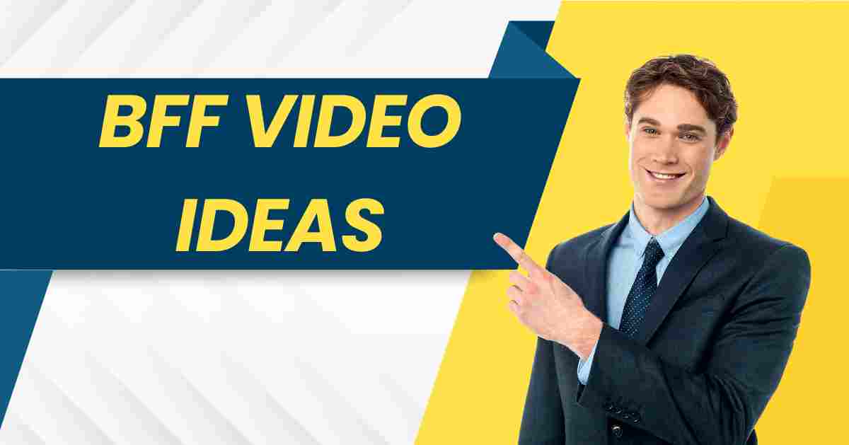 Top 17 BFF Video Ideas in 2024: Creating Memorable Moments