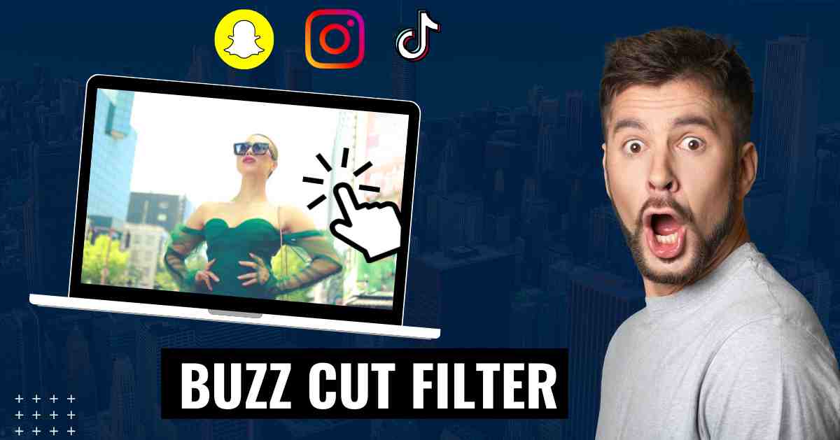 How to Get Buzz Cut Filter on Snapchat, Instagram, and TikTok?