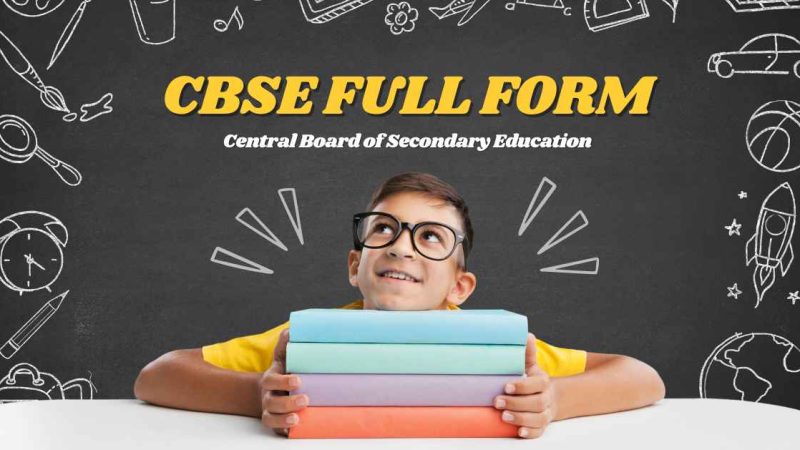 History, Full Form, and Key Information about the CBSE Board