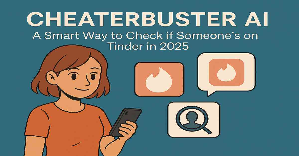 CheaterBuster AI: A Smart Way to Check if Someone’s on Tinder in 2025
