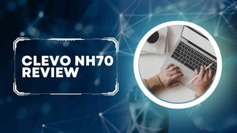 Clevo NH70 Laptop Review: Specs, Features, Pros & Cons