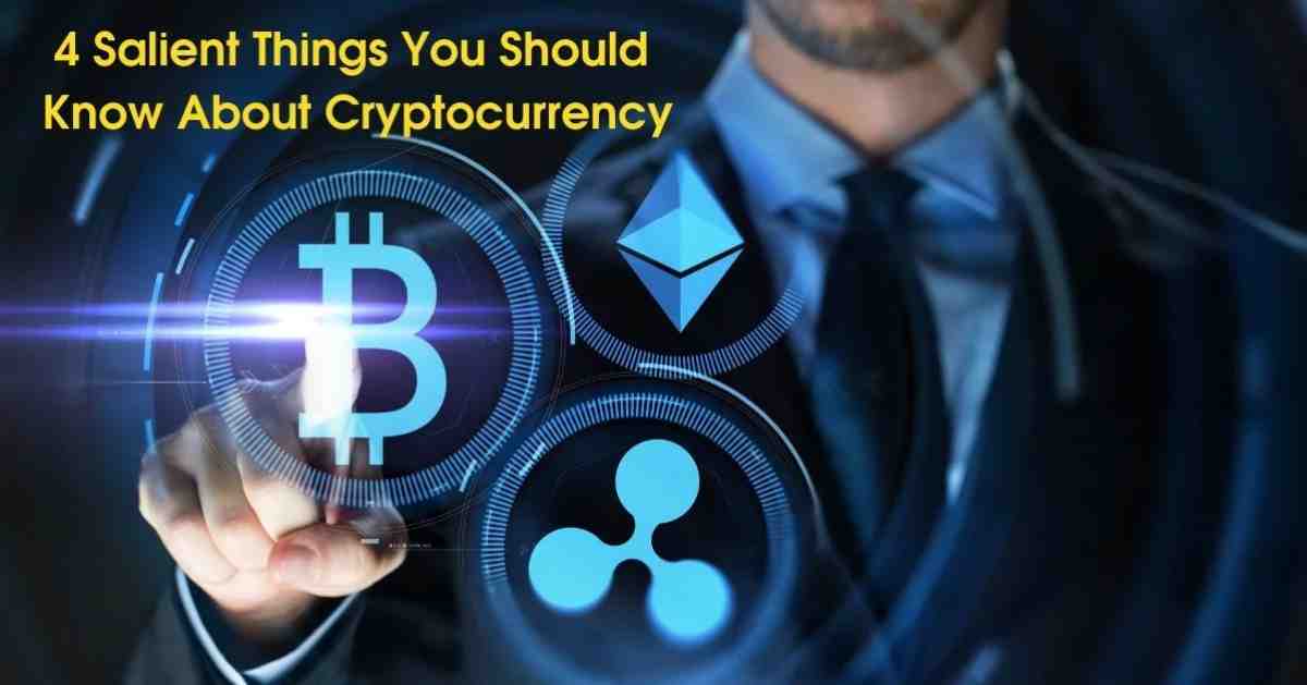 4 Salient Things You Should Know About Cryptocurrency