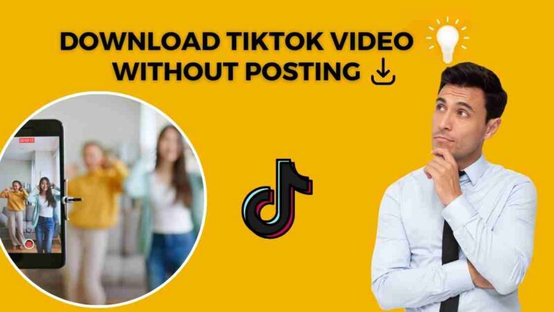 How to Download TikTok Video Without Posting: A Guide