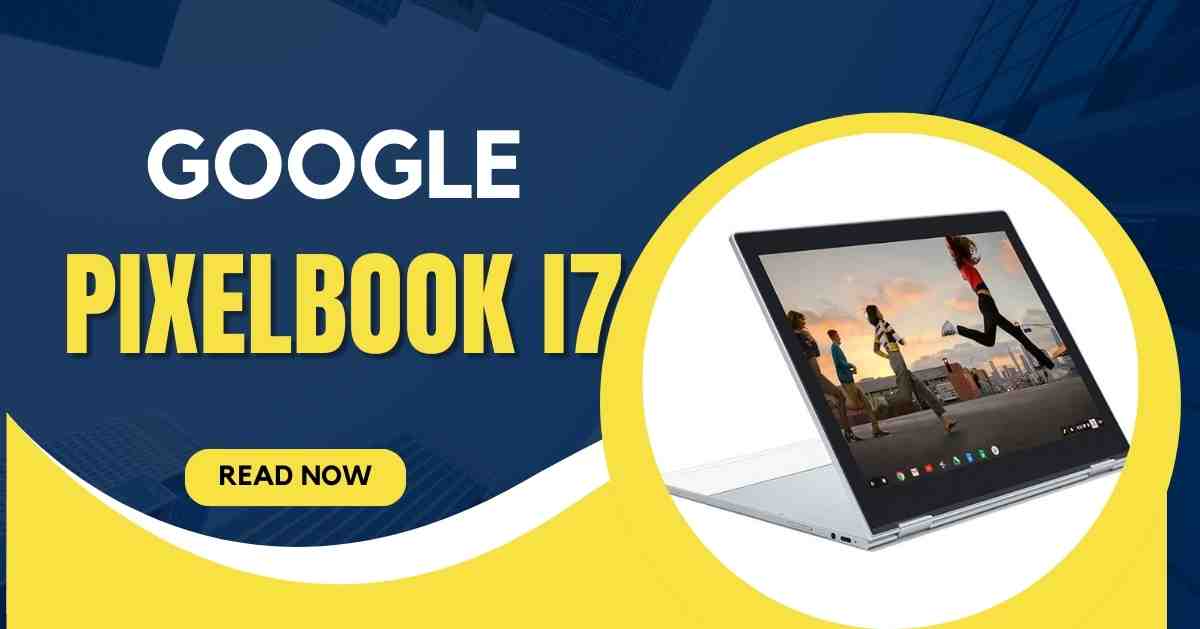 Google Pixelbook i7 Review: Next-Level Laptop For Productivity