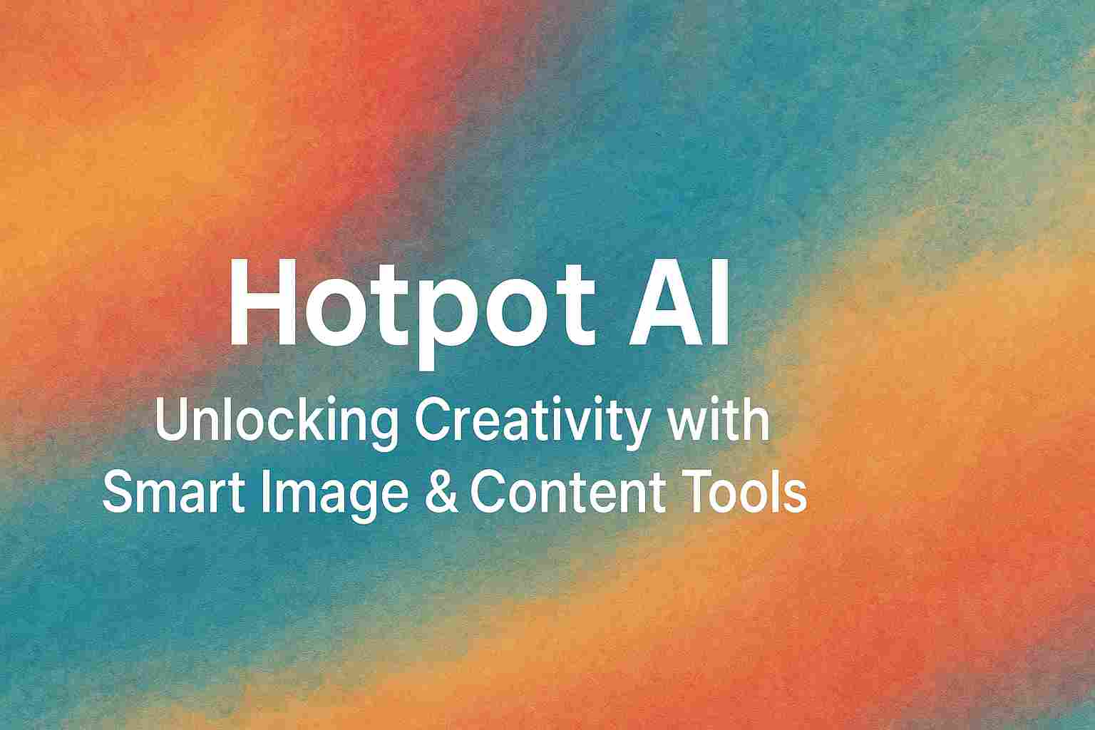 Hotpot AI: Unlocking Creativity with Smart Image & Content Tools