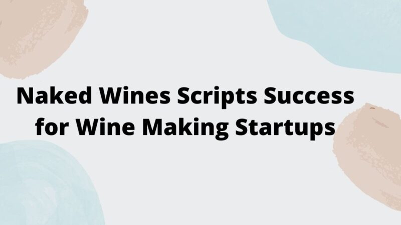 Naked Wines Scripts Success for Wine Making Startups, Others