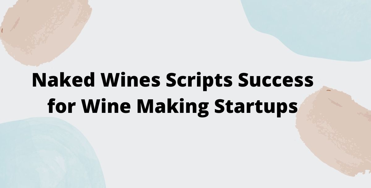 Naked Wines Scripts Success for Wine Making Startups, Others