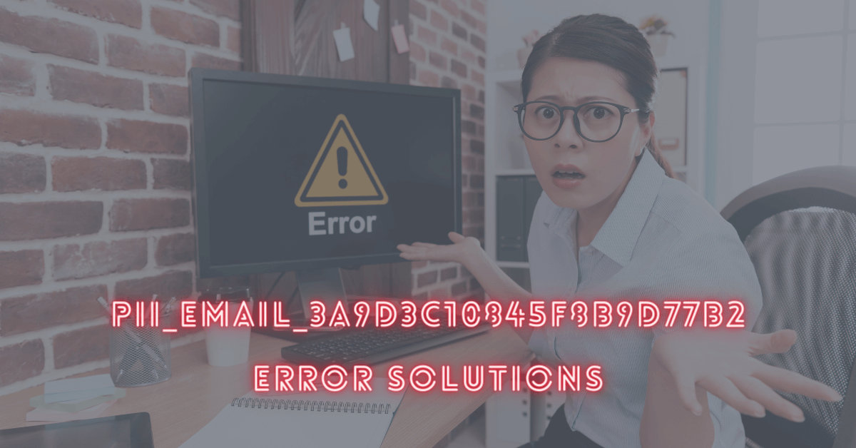 pii_email_3a9d3c10845f8b9d77b2 error solutions 