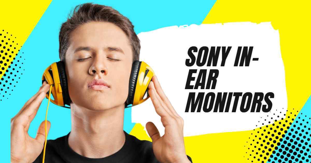 Top 5 Best Sony In-Ear Monitors in 2023